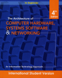 The Architecture of Computer Hardware, Systems Software & Networking: An Information Technology Appr